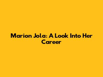 Marion Jola: A Look Into Her Career