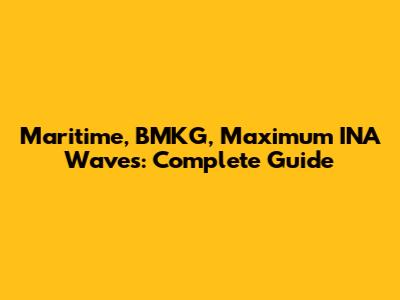 Maritime, BMKG, Maximum INA Waves: Complete Guide