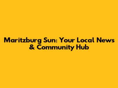 Maritzburg Sun: Your Local News & Community Hub