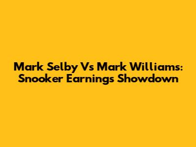 Mark Selby Vs Mark Williams: Snooker Earnings Showdown