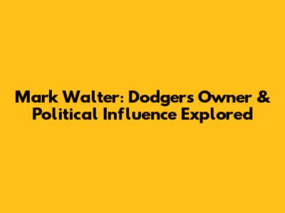 Mark Walter: Dodgers Owner & Political Influence Explored