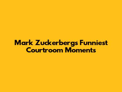 Mark Zuckerberg's Funniest Courtroom Moments
