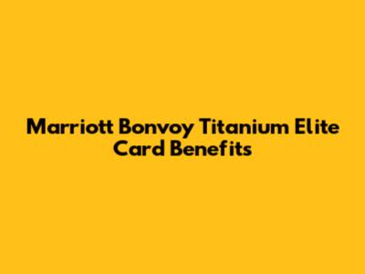 Marriott Bonvoy Titanium Elite Card Benefits