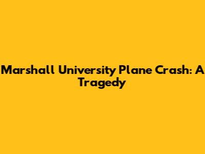 Marshall University Plane Crash: A Tragedy