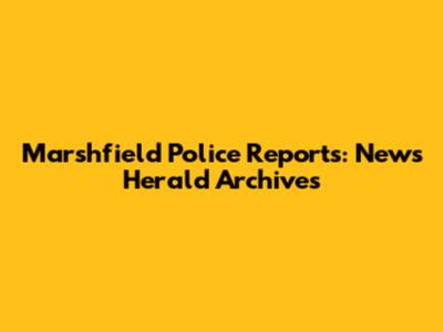 Marshfield Police Reports: News Herald Archives