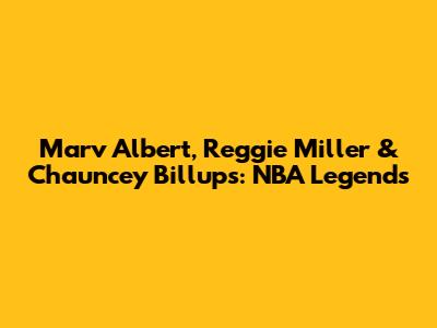Marv Albert, Reggie Miller & Chauncey Billups: NBA Legends