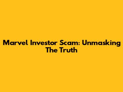 Marvel Investor Scam: Unmasking The Truth