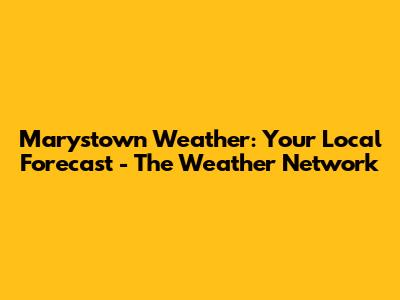 Marystown Weather: Your Local Forecast - The Weather Network