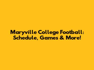 Maryville College Football: Schedule, Games & More!