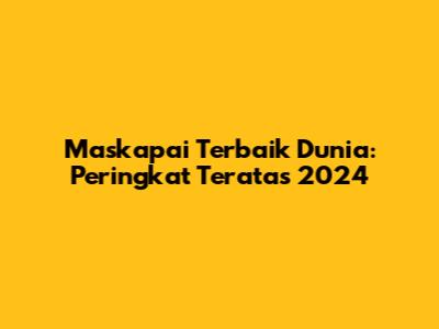 Maskapai Terbaik Dunia: Peringkat Teratas 2024