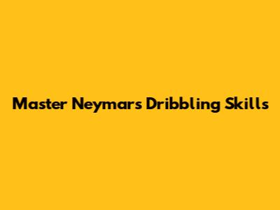 Master Neymar's Dribbling Skills