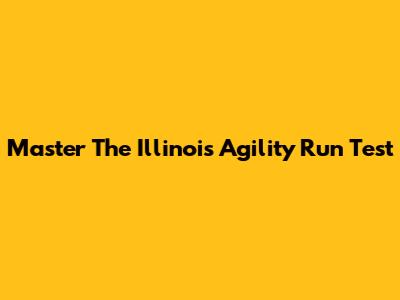 Master The Illinois Agility Run Test