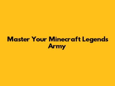 Master Your Minecraft Legends Army