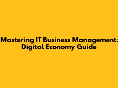 Mastering IT Business Management: Digital Economy Guide