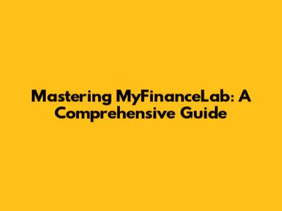 Mastering MyFinanceLab: A Comprehensive Guide