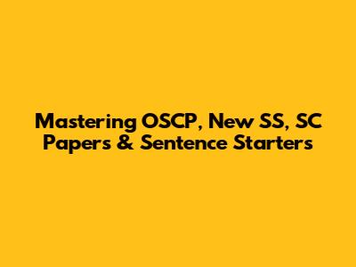 Mastering OSCP, New SS, SC Papers & Sentence Starters