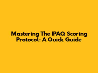 Mastering The IPAQ Scoring Protocol: A Quick Guide