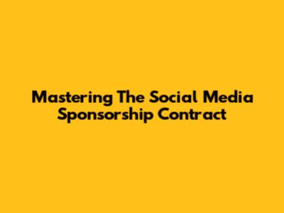 Mastering The Social Media Sponsorship Contract
