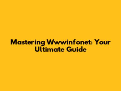 Mastering Wwwinfonet: Your Ultimate Guide