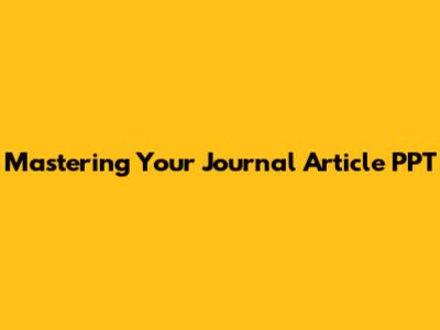 Mastering Your Journal Article PPT