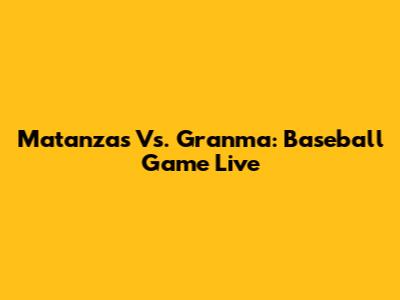 Matanzas Vs. Granma: Baseball Game Live
