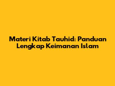 Materi Kitab Tauhid: Panduan Lengkap Keimanan Islam