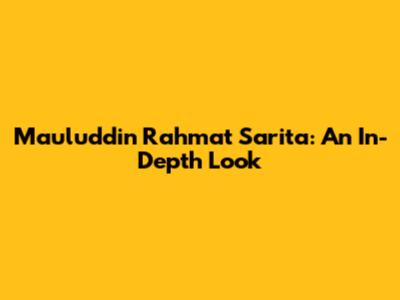 Mauluddin Rahmat Sarita: An In-Depth Look