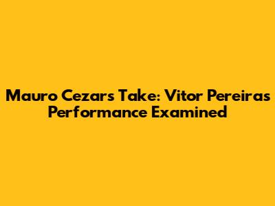 Mauro Cezar's Take: Vitor Pereira's Performance Examined