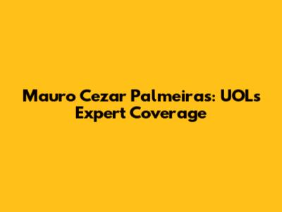 Mauro Cezar Palmeiras: UOL's Expert Coverage