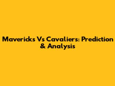 Mavericks Vs Cavaliers: Prediction & Analysis