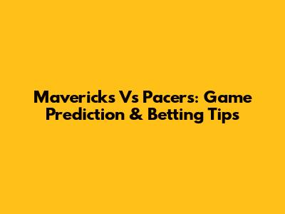 Mavericks Vs Pacers: Game Prediction & Betting Tips