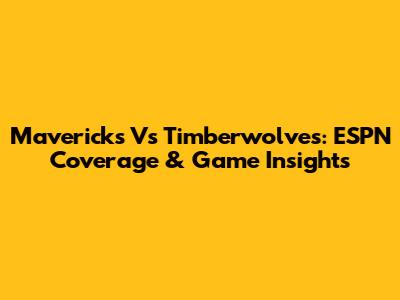 Mavericks Vs Timberwolves: ESPN Coverage & Game Insights
