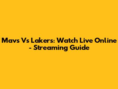 Mavs Vs Lakers: Watch Live Online - Streaming Guide