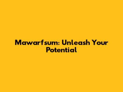 Mawarfsum: Unleash Your Potential