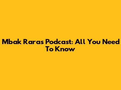 Mbak Rara's Podcast: All You Need To Know