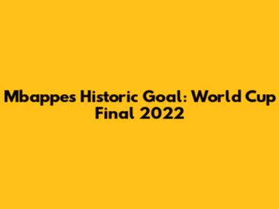 Mbappe's Historic Goal: World Cup Final 2022