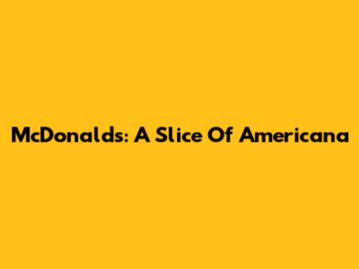 McDonald's: A Slice Of Americana