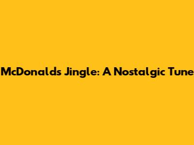 McDonald's Jingle: A Nostalgic Tune