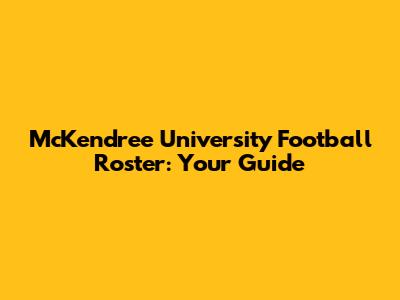 McKendree University Football Roster: Your Guide