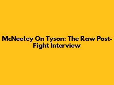 McNeeley On Tyson: The Raw Post-Fight Interview