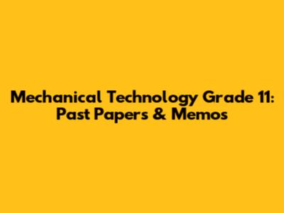 Mechanical Technology Grade 11: Past Papers & Memos