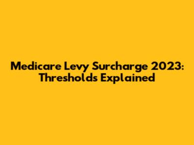 Medicare Levy Surcharge 2023: Thresholds Explained