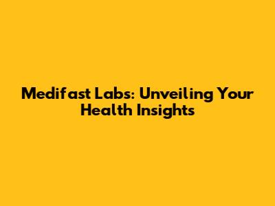 Medifast Labs: Unveiling Your Health Insights