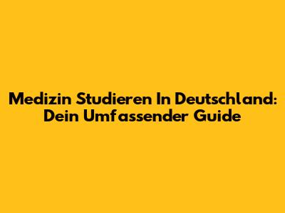 Medizin Studieren In Deutschland: Dein Umfassender Guide