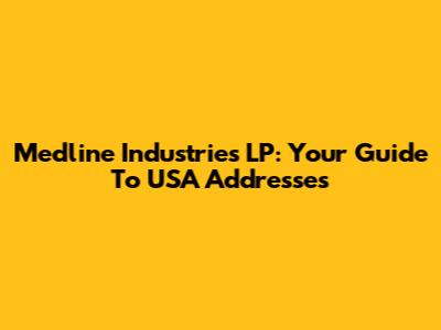 Medline Industries LP: Your Guide To USA Addresses