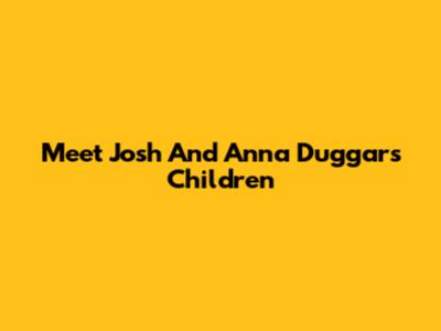 Meet Josh And Anna Duggar's Children