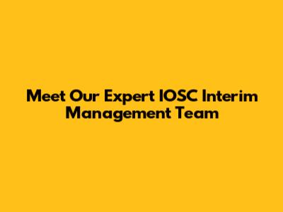 Meet Our Expert IOSC Interim Management Team