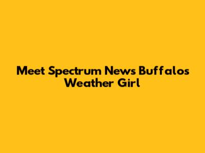 Meet Spectrum News Buffalo's Weather Girl