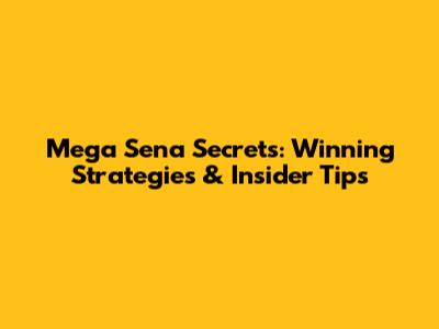 Mega Sena Secrets: Winning Strategies & Insider Tips
