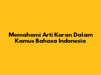 Memahami Arti Koran Dalam Kamus Bahasa Indonesia